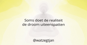 Soms doet de realiteit de droom uiteenspatten