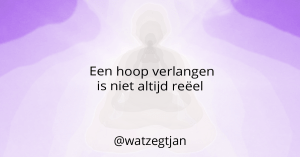 Een hoop verlangen is niet altijd reëel.