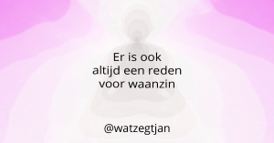 Er is ook altijd een reden voor waanzin