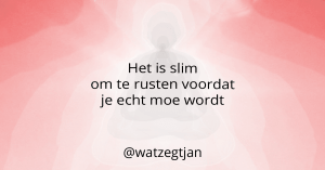 Het is slim om te rusten voordat je echt moe wordt