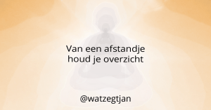 Van een afstandje houd je overzicht