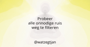 Probeer alle onnodige ruis weg te filteren