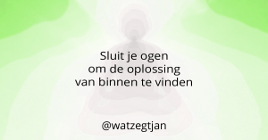 Sluit je ogen om de oplossing van binnen te vinden