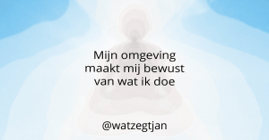 Mijn omgeving maakt mij bewust van wat ik doe