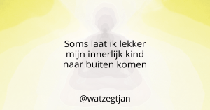 Soms laat ik lekker mijn innerlijk kind naar buiten komen