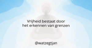 Vrijheid bestaat door het erkennen van grenzen