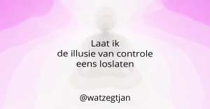 Laat ik de illusie van controle eens loslaten