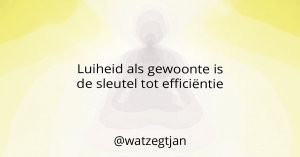 Luiheid als gewoonte is de sleutel tot efficiëntie