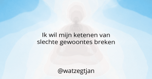 Ik wil mijn ketenen van slechte gewoontes breken
