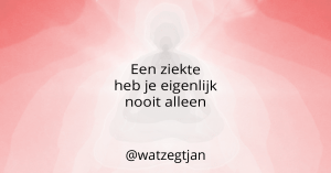 Een ziekte heb je eigenlijk nooit alleen.