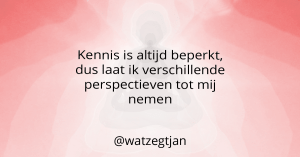 Kennis is altijd beperkt, dus laat ik verschillende perspectieven tot mij nemen.