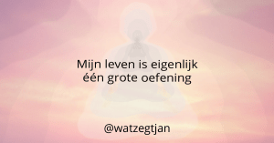 Mijn leven is eigenlijk één grote oefening