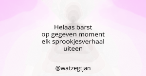 Helaas barst op gegeven moment elk sprookjesverhaal uiteen