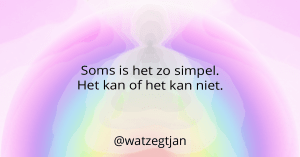 Soms is het zo simpel. Het kan of het kan niet.