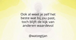 Ook al weet je zelf het beste wat bij jou past, toch blijft de kijk van anderen waardevol