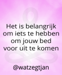 Het is belangrijk om iets te hebben om jouw bed voor uit te komen