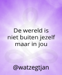 De wereld is niet buiten jezelf maar in jou