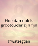 Hoe dan ook is grootouder zijn fijn